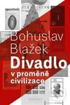 Divadlo v proměně civilizace - Bohuslav Blažek - kniha z kategorie Divadlo