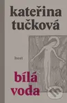 Bílá voda - Kateřina Tučková - kniha z kategorie Společenská beletrie