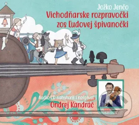 Ondrej Kandráč, Jožko Jenčo: Vichodňarske rozpravočki zos ľudovej špivanočki