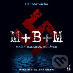 M+ B+ M - Mašín, Balabán, Morávek - Dalibor Vácha - audiokniha z kategorie Beletrie