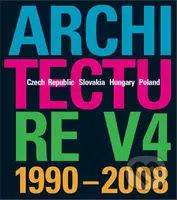 Architecture V4 1990-2008 (Czech Republic – Slovakia – Hungary – Poland) - kniha z kategorie Umění, design a architektura