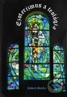 Ezoterizmus a teológia - Róbert Sarka - kniha z kategorie Duchovní život