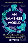 An Immense World (How Animal Senses Reveal the Hidden Realms Around Us) - kniha z kategorie Biologie