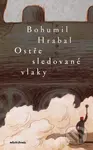 Ostře sledované vlaky - Bohumil Hrabal, Václav Šlajch (ilustrátor) - kniha z kategorie Společenská beletrie