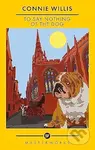 To Say Nothing Of The Dog - Connie Willis - kniha z kategorie Sci-fi
