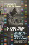 A Dominant Character (The Radical Science and Restless Politics of J.B.S. Haldane) - kniha z kategorie Přírodní vědy a technika