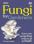 RHS Fungi for Gardeners (Know Your Garden Fungi and How to Grow Them)