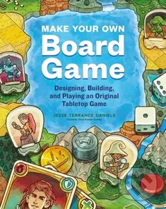 Make Your Own Board Game (Designing, Building, and Playing an Original Tabletop Game) - Jesse Terrance Daniels