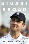 Stuart Broad: Broadly Speaking (THE INSTANT SUNDAY TIMES BESTSELLER) - kniha z kategorie Sport