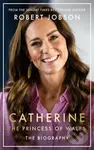 Catherine, the Princess of Wales: The Biography (THE INSTANT SUNDAY TIMES NO.1 BESTSELLER - The Royal Gift of the Year) - kniha z kategorie Životopisy
