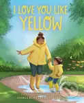 I Love You Like Yellow (A Board Book) - Beaty Harrison - kniha z kategorie Pro děti