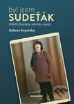 Byl jsem Sudeťák (Příběh dlouhého návratu domů) - Helmut Kopetzky - kniha z kategorie Odborné a naučné