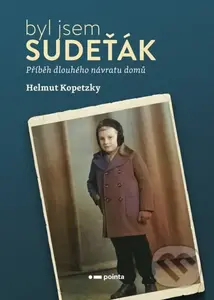 Byl jsem Sudeťák (Příběh dlouhého návratu domů) - Helmut Kopetzky - kniha z kategorie Odborné a naučné