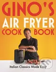 Gino's Air Fryer Cookbook (Italian Classics Made Easy) - kniha z kategorie Italská kuchyně