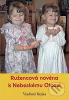 Ružencová novéna k Nebeskému Otcovi - Vladimír Repka - kniha z kategorie Duchovní život