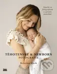 Těhotenské & newborn fotografie (Naučte se fotografovat a začněte podnikat) - kniha z kategorie Fotografie