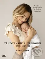 Těhotenské & newborn fotografie (Naučte se fotografovat a začněte podnikat) - kniha z kategorie Fotografie