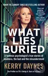 What Lies Buried (A forensic psychologist's true stories of madness, the bad and the misunderstood) - kniha z kategorie Humanitní a společenské vědy