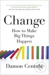 Change : How to Make Big Things Happen - Centola Damon