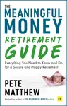 The Meaningful Money Retirement Guide - Pete Matthew