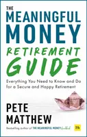 The Meaningful Money Retirement Guide - Pete Matthew