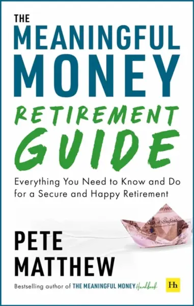 The Meaningful Money Retirement Guide - Pete Matthew