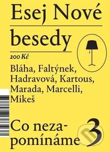 Esej Nové besedy 3 - Co nezapomínáme - Petr Bláha, Miroslav Marcelli, Dan Faltýnek, Tereza Hadravová, Radim Marada, Stanislav Mikeš, Bohumil Kartous …