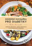 Moderní kuchařka pro diabetiky - Zdravé recepty jako prevence civilizačních chorob - kniha z kategorie Alternativní medicína