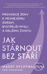 Jak stárnout bez stáří - Maddy Dychtwald - kniha z kategorie Psychologie