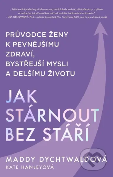 Jak stárnout bez stáří - Maddy Dychtwald - kniha z kategorie Psychologie