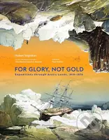 For Glory, Not Gold (Expeditions through Arctic Lands 1818-1876)
