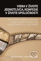 Viera v živote jednotlivca, konfesie v živote (Vplyv viery a konfesionálnych cirkví na život jednotlivca a spoločnosti v 17.-19. storočí) - kniha z…
