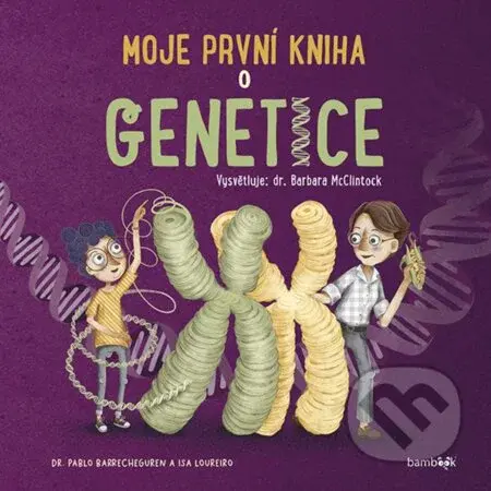 Moje první kniha o genetice - Barbara McClintock, Pablo Barrecheguren - kniha z kategorie Beletrie pro děti
