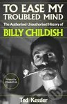 To Ease My Troubled Mind (The Authorised Unauthorised History of Billy Childish) - kniha z kategorie Životopisy, reportáže a myšlenky