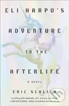 Eli Harpo's Adventure to the Afterlife (A Novel) - Eric Schlich - kniha z kategorie Společenská beletrie