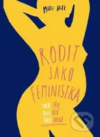 Rodit jako feministka (Tvoje tělo, tvoje dítě, tvoje volba) - kniha z kategorie Vztahy a rodina