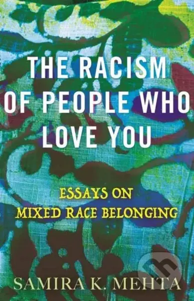 The Racism of People Who Love You (Essays on Mixed Race Belonging) - kniha z kategorie Humanitní a společenské vědy