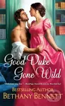 Good Duke Gone Wild - Bethany Bennett - kniha z kategorie Romantika