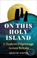 On This Holy Island (A Modern Pilgrimage Across Britain -- A FINANCIAL TIMES BOOK OF THE YEAR) - kniha z kategorie Filozofie