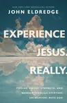 Experience Jesus. Really - John Eldredge
