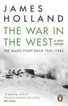 The War in the West: A New History - James Holland
