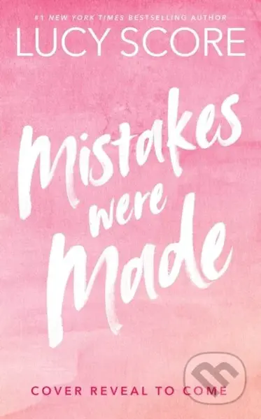 Mistakes Were Made (Your favourite small-town romance series is back: spicy, hilarious and romantic, from the author of Things We Never Got Over)