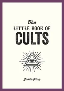 The Little Book of Cults - Jamie King