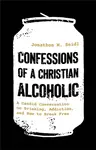 Confessions of a Christian Alcoholic - Jonathon M. Seidl