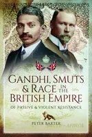 Gandhi, Smuts and Race in the British Empire - Peter Baxter