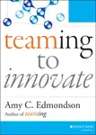 Teaming to Innovate - Amy C. Edmondson