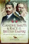 Gandhi, Smuts and Race in the British Empire - Peter Baxter