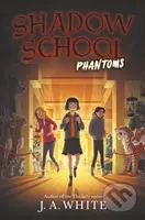 Shadow School #3: Phantoms - J. A. White - kniha z kategorie Pro děti