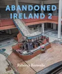 Abandoned Ireland 2 - Rebecca Brownlie