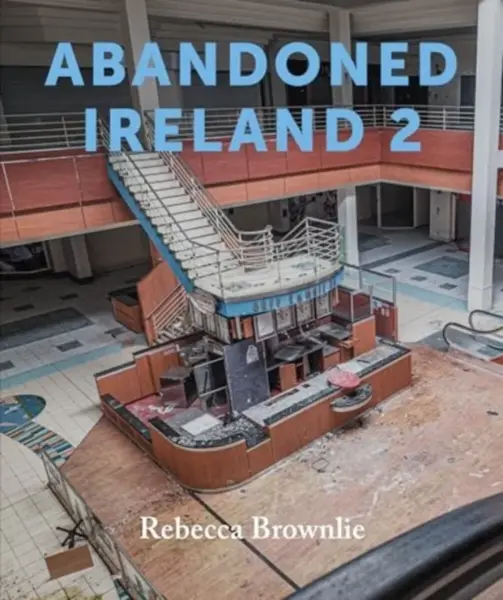 Abandoned Ireland 2 - Rebecca Brownlie